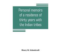 Personal memoirs of a residence of thirty years with the Indian tribes on the American frontiers: with brief notices of passing events, facts, and opinions, A. D. 1812 to A. D. 1842