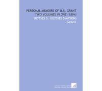 Personal Memoirs of U.S. Grant: Two Volumes in One (1894)