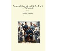 Personal Memoirs of U. S. Grant - Volume 2 (Classic Books)