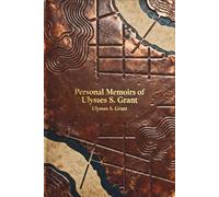 Personal Memoirs of Ulysses S. Grant: A Masterclass in Leadership Featuring 43 Original Maps