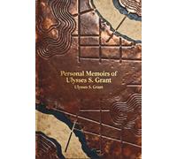 Personal Memoirs of Ulysses S. Grant: A Masterclass in Leadership Featuring 43 Original Maps