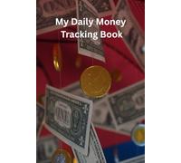 Personal Money Tracker: Daily Income & Expense Journal: Easily Track Your Daily Income, Expenses, and Savings to Stay on Top of Your Finances
