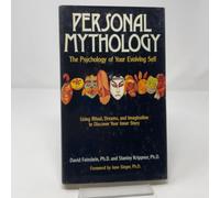 Personal Mythology: The Psychology of Your Evolving Self: Using Ritual- Dreams- and Imagination to Discover Your Inner Story
