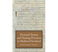 Personal Names and Naming Practices in Medieval Scotland: 39 (Studies in Celtic History)