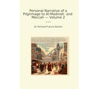 Personal Narrative of a Pilgrimage to Al-Madinah and Meccah - Volume 2 (Classic Books)
