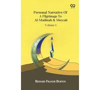 Personal Narrative Of A Pilgrimage To Al-Madinah & Meccah Volume 1