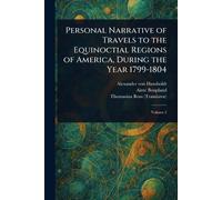 Personal Narrative of Travels to the Equinoctial Regions of America, During the Year 1799-1804