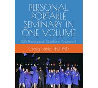 PERSONAL PORTABLE SEMINARY IN ONE VOLUME: 828 Theological Questions Answered!