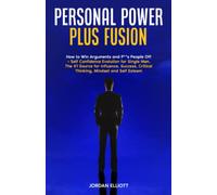 PERSONAL POWER PLUS FUSION: HOW TO WIN ARGUMENTS AND P**S PEOPLE OFF+ SELF CONFIDENCE EVOLUTION FOR SINGLE MEN THE #1 SOURCE FOR INFLUENCE, SUCCESS, CRITICAL THINKING, MINDSET AND SELF-ESTEEM
