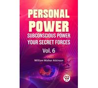 Personal Power Subconscious Power Your Secret Forces Vol.6