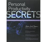 Personal Productivity Secrets: Do what you never thought possible with your time and attention... and regain control of your life