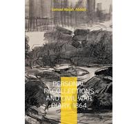 Personal Recollections and Civil War Diary, 1864: Battlefield Narratives of a Union Soldier and Vermont Volunteer in the 1864 Civil War