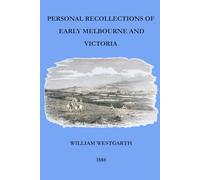 PERSONAL RECOLLECTIONS OF EARLY MELBOURNE AND VICTORIA: 1888
