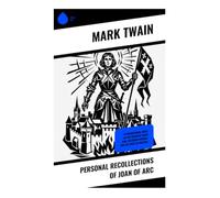 Personal Recollections of Joan of Arc: A Biographical Novel