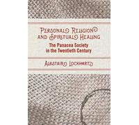 Personal Religion and Spiritual Healing: The Panacea Society in the Twentieth Century (SUNY series in Western Esoteric Traditions)