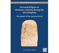 Personal Religion in Domestic Contexts during the New Kingdom: The Impact of the Amarna Period (Archaeopress Egyptology)