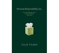 Personal Responsibility, Inc. : How Psychotherapy Turns Society’s Problems into Yours