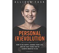 Personal Revolution: How to Be Happy, Change Your Life, and Do That Thing You've Always Wanted to Do