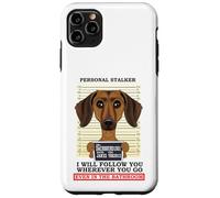 Personal Stalker Ill Follow You Wherever You Go Dachshund Case for iPhone 11 Pro Max