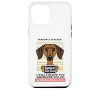 Personal Stalker Ill Follow You Wherever You Go Dachshund Case for iPhone 12 Pro Max