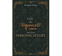 Personal Stylist Notebook Planner - Luxury Only The Strongest Women Become Personal Stylist Job Title Working Cover: Event, Personal Budget, A5, ... Business, Tax, 6x9 inch, 5.24 x 22.86 cm