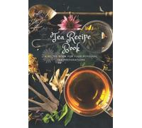Personal Tea Recipe Book: A recipe book for your personal tea preparations. Perfect gift for the herbalist or tea lover in your life. (My Fillable Herbal Recipe Notebooks)