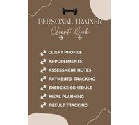 Personal Trainer Client Book: An Ideal Personal Client Logbook Designed for Fitness Trainers to Effectively Monitor Client Details and Progress