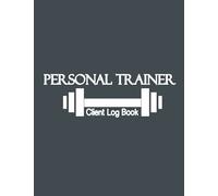 Personal Trainer client Log Book: Client Data Organizer For Personal Trainers To Help You Stay Organised With Your Clients, Personal trainer ... Logbook To Track Client Records, 8.5 x 11 A4