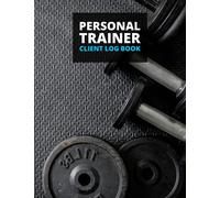 Personal Trainer Client Log Book: Gym & Fitness Client Data Workout Planner for Personal Trainers and Fitness Instructors
