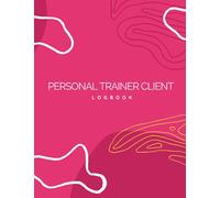 Personal Trainer Client Log Book: Personal Trainer Client Data Log Book | Pt Journal | Personal Trainer Client Data Log Book | Personal Trainer Diary