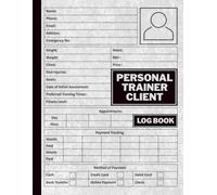 Personal Trainer Client Log Book: Personal Trainer Client Forms and Body Measurements Tool, with Health Goals Recommendations, Workout Routine, and ... Organizer for effective personal training.