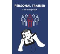 Personal Trainer Client Log Book: Personal Trainer's Organizer, Training Schedule, Keep Tracking Your Clients, Log Their Progress, Training Log, Client Management, 6x9 Inches, 120 Pages