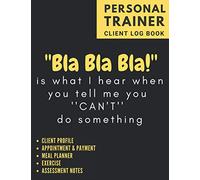 Personal Trainer Client Log Book: The Last Personal Trainer Client Log Book You'll Ever Need, To Help You Stay Organised With Your Clients, Plan Their Sessions and Keep Tracking Their Progress