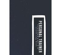 Personal Trainer Client Log Book: The Last Personal Trainer Client Log Book You'll Ever Need, To Help You Stay Organised With Your Clients, Plan Their Sessions and Keep Tracking Their Progress
