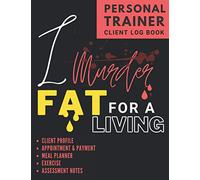 Personal Trainer Client Log Book: The Last Personal Trainer Client Log Book You'll Ever Need, To Help You Stay Organised With Your Clients, Plan Their Sessions and Keep Tracking Their Progress