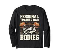 Personal Trainer Dad Building Stronger Bodies Long Sleeve T-Shirt