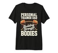 Personal Trainer Dad Building Stronger Bodies Premium T-Shirt