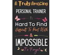 Personal Trainer Gift: A Truly Amazing ~ Personal Trainer: Inspirational Notebook Journal a Funny Appreciation Gifts For Personal Trainer Thank You ... Women, Coworkers, Colleague, Friends & Family