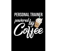 Personal Trainer Powered by Coffee: Christmas Gift for Personal Trainer | Funny Personal Trainer Journal | Best 2019 Christmas Present Lined Journal | 6x9inch 120 pages