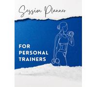 Personal Trainer Session Planner: Track Workouts, Progress, and Client Programming: A Practical Planning Journal for Fitness Coaches, Certified Trainers, and Strength Professionals