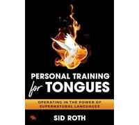 Personal Training for Tongues: Operating in the Power of Supernatural Languages