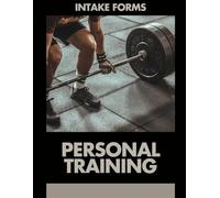 Personal Training Intake Form: Consent, Consultation, Tracking, Medical History & Instructions: 54 Forms, 108 Pages, 8.5x11 inches