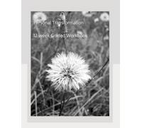 Personal Transformation 12-W uided Workbook: A Gentle, Guided Path to Clarity, Consistency, and a More Intentional You