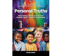 Personal Truths: Youth Utilizing Artmaking to Promote Diversity, Equity, Inclusion, and Belonging (Promoting Justice, Diversity, and Inclusivity Through Arts-Based Practices)