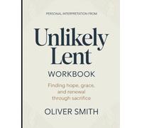 Personal Unlikely From Unlikely Lent: Finding Hope, Grace, And Renewal Through Sacrifice