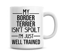 Personalise That My Border Terrier Isn't Spoilt, I'm Just Well Trained Funny Dog Coffee Mug Gift 11oz, White