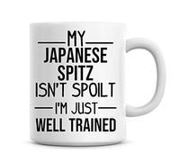 Personalise That My Japanese Spitz Isn't Spoilt, I'm Just Well Trained Funny Dog Coffee Mug Gift 11oz