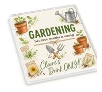 Personalised Cheeky Gardening Coaster Gardening Because Murder Is Wrong