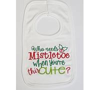 Personalised Christmas BIB - WHO Needs MISTLTOE When You're This Cute- Beautifully Embroidered (NO Stickers)