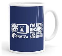 Personalised Customised I'm Here Because You Broke Something Funny Slogan Mug Tea Cup Coffee Custom Message